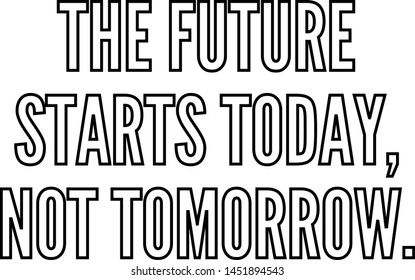 The future starts today not tomorrow outlined text art