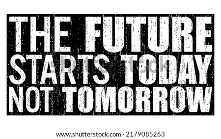 The future starts today, not tomorrow. Motivational quote.