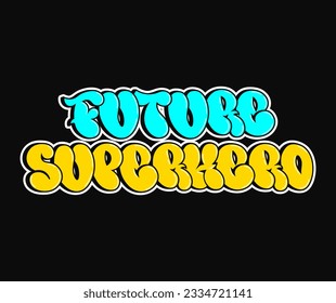 Future superhero phrase graffiti comic style letters.Vector hand drawn doodle logo Future superhero illustration. Funny cool trippy colorful letters, fashion, graffiti style print for t-shirt