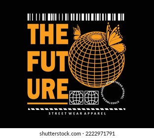 the future t shirt design, vector graphic, typographic poster or tshirts street wear and urban style