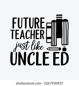 Future Teacher Just Like Uncle funny t-shirt design