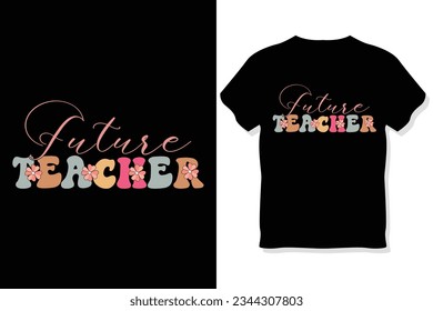 Future Teacher ,retro Teacher sublimation t shirt design, groovy teacher t shirt design