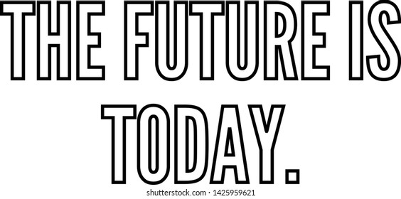 The future is today outlined text art