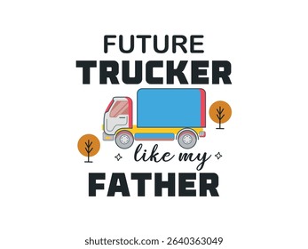 Future trucker like my father trucker gift tee for father’s day