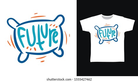 Future t-shirt and apparel trendy design with Hand drawing typography, good for T-shirt graphics, poster, print and other uses.