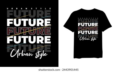 Future t-shirt design, urban style t-shirt design vector for print. design vector illustration, quotes for t shirt, fashion t-shirt design.