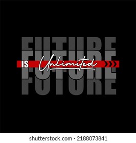 Future Is Unlimited typography tee shirt design and more graphic,vector illustration .