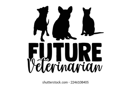 Future Veterinarian - Veterinarian T-shirt Design, Calligraphy graphic design, Handmade calligraphy quotes vector illustration, SVG Files for Cutting, bag, cups, card