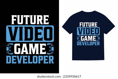 future video game developer, gaming t shirt design