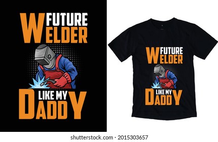 Future welder like my daddy t-shirt design