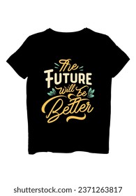 the future will be better t-shirt design