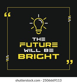 The future will be bright. Daily Quotes for Life, Growth, Success Etc., Vector Typo Design Template