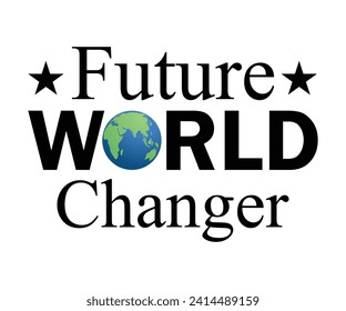 Future world changer T-shirt, Environmental Quotes, Earth Day, Mother Earth, Climate Change, Global Warming, Go Green Shirt, Mother Earth, Earth Day Sayings, Cut Files For Cricut And Silhouette