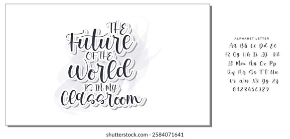 The Future Of The World Is In My Classroom -Teacher T-Shirt Design, Modern Calligraphy, Illustration For Mugs, Hoodie, Bags, Posters, Vector Files Are Editable.