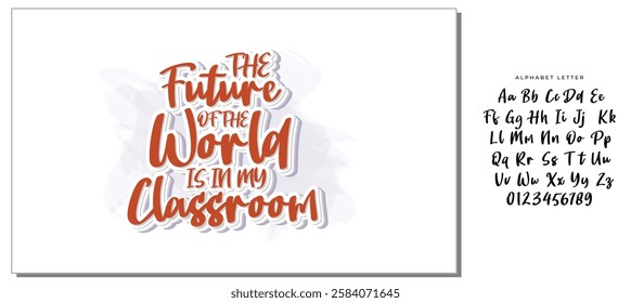 The Future Of The World Is In My Classroom -Teacher T-Shirt Design, Modern Calligraphy, Illustration For Mugs, Hoodie, Bags, Posters, Vector Files Are Editable.