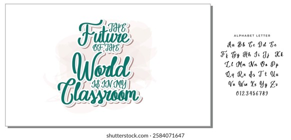 The Future Of The World Is In My Classroom -Teacher T-Shirt Design, Modern Calligraphy, Illustration For Mugs, Hoodie, Bags, Posters, Vector Files Are Editable.