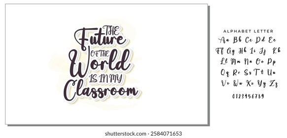 The Future Of The World Is In My Classroom -Teacher T-Shirt Design, Modern Calligraphy, Illustration For Mugs, Hoodie, Bags, Posters, Vector Files Are Editable.