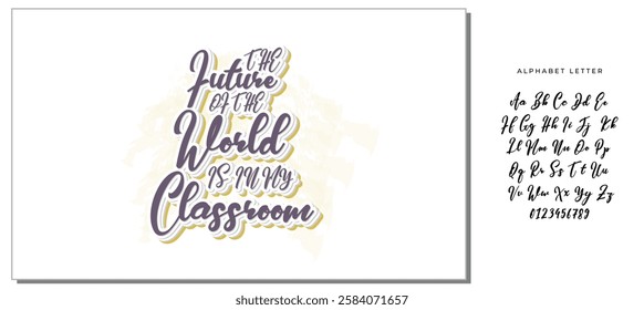 The Future Of The World Is In My Classroom -Teacher T-Shirt Design, Modern Calligraphy, Illustration For Mugs, Hoodie, Bags, Posters, Vector Files Are Editable.