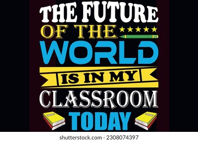 The future of the world is in my classroom today 