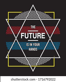 the future is in your hands typography for print t shirt 