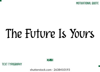 The Future Is Yours Stylish Modern Text Typography Lettering Positive Life Quote