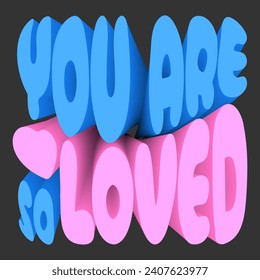 Futuristic 3D typography. Pink and blue text, slogan, sticker - You are so loved.