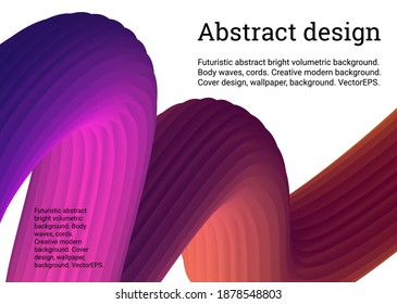 Futuristic abstract bright volumetric background. Body waves, cords. Creative modern background. Cover design, wallpaper, background. VectorEPS.