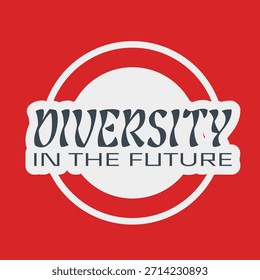 Futuristic Art Typography art 'Diversity in the Future' with Bold White Outlines placed on White Circle, Red Backdrop