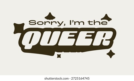 Futuristisch Fett 'Sorry, I'm the Queer' Typografie Textkunst mit runden Sternen, Cloud Dancer und Kakao Farbkombination, Minimal Color Y2K Style Zeichen 
