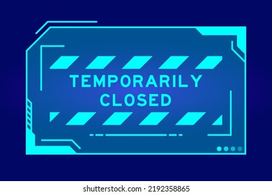 Futuristic hud banner that have word temporarily closed on user interface screen on blue background