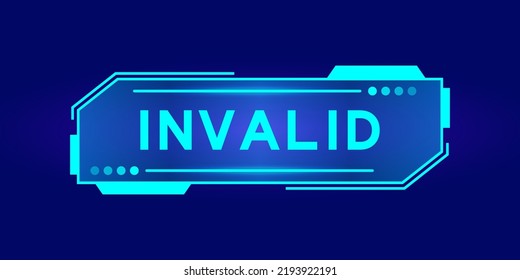 Futuristic hud banner that have word invalid on user interface screen on blue background 