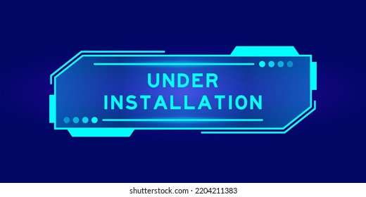 Futuristic hud banner that have word under installation on user interface screen on blue background 