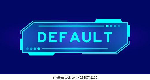 Futuristic hud banner that have word default on user interface screen on blue background