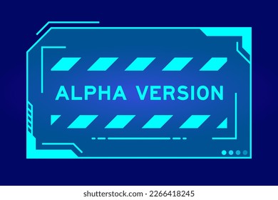 Futuristic hud banner that have word alpha version on user interface screen on blue background