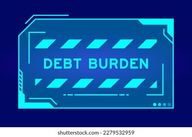 Futuristic hud banner that have word debt burden on user interface screen on blue background