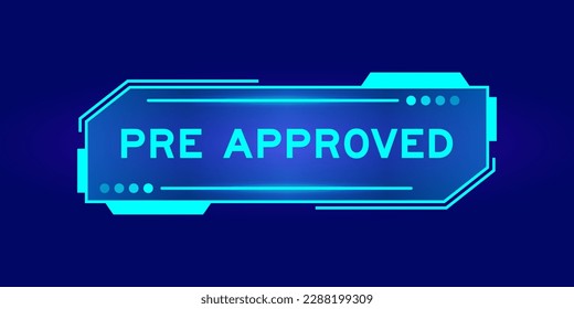 Futuristic hud banner that have word pre approved on user interface screen on blue background