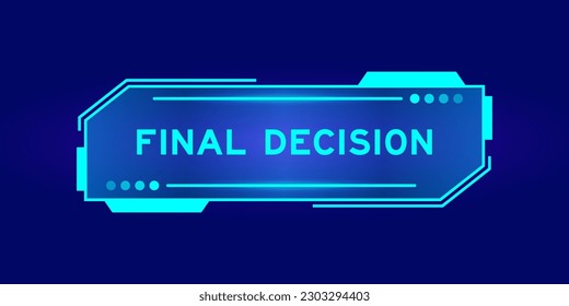 Futuristic hud banner that have word final decision on user interface screen on blue background