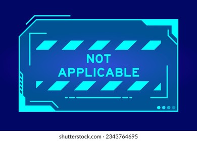 Futuristic hud banner that have word not applicable on user interface screen on blue background