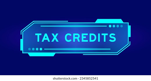 Futuristic hud banner that have word tax credits on user interface screen on blue background