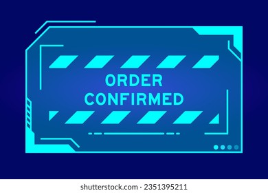 Futuristic hud banner that have word order confirmed on user interface screen on blue background