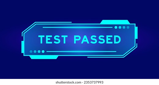 Futuristic hud banner that have word test passed on user interface screen on blue background
