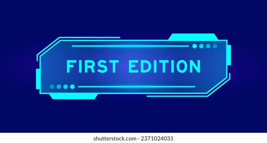 Futuristic hud banner that have word first edition on user interface screen on blue background