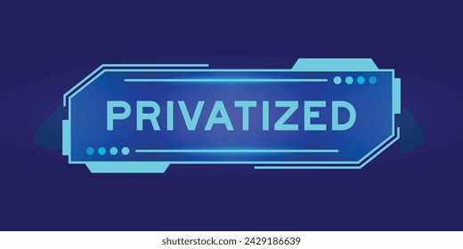 Futuristic hud banner that have word privatized on user interface screen on blue background