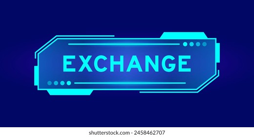 Futuristic hud banner that have word exchange on user interface screen on blue background