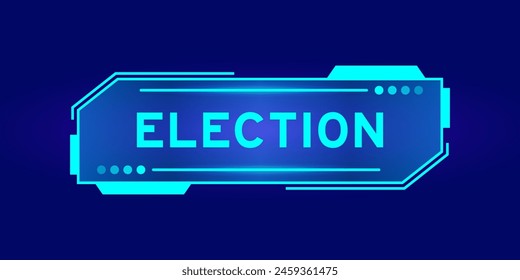 Futuristic hud banner that have word election on user interface screen on blue background