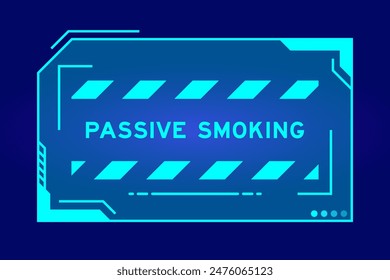 Futuristic hud banner that have word passive smoking on user interface screen on blue background