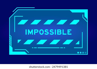 Futuristic hud banner that have word impossible on user interface screen on blue background