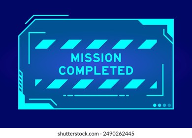 Futuristic hud banner that have word mission completed on user interface screen on blue background