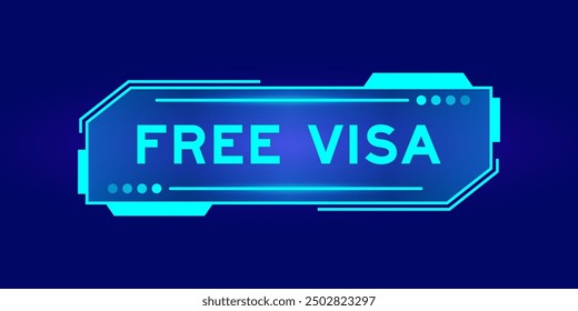 Futuristic hud banner that have word free visa on user interface screen on blue background