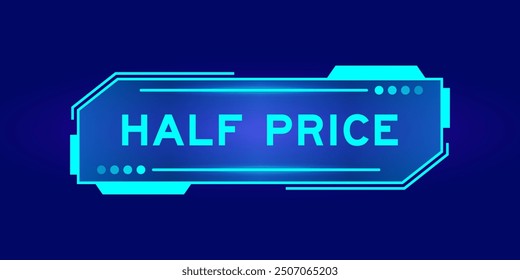 Futuristic hud banner that have word half price on user interface screen on blue background